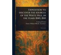 Ferdinand Werne Expedition to Discover the Sources of the White Nile (Tascabile)