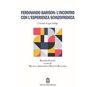 Ferdinando Barison: l'incontro con l'esperienza schizofrenica. L'unicità di ogni dialogo