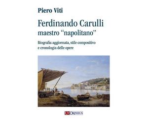 Ferdinando Carulli maestro «napolitano». Biografia aggiornata, stile compositivo
