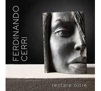 Ferdinando Cerri. Restare oltre. L'arte è per sempre