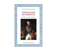 Ferdinando di Borbone. Un Re tra vicoli e Palazzo