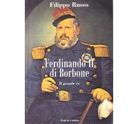 Ferdinando II di Borbone. Il grande re