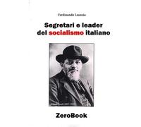 Ferdinando Leonzio Segretari e leader del socialismo italiano (Tascabile)