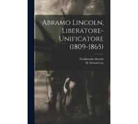 Ferdinando Martin Abramo Lincoln, liberatore-unificatore (1809-1865 (Tascabile)