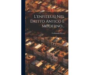 Ferdinando Perna L'enfiteusi Nel Dritto Antico E Moderno... (Copertina rigida)