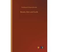 FERDYNAND ANTONI OSSENDOWSKI BEASTS, MEN AND GODS (Tascabile)