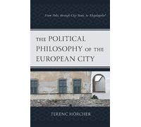 Ferenc Hörcher The Political Philosophy of the European City (Copertina rigida)