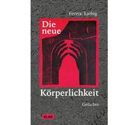 Ferenc Liebig Die neue Körperlichkeit: Gedichte (Tascabile)