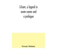 Ferenc Molnár Liliom, a legend in seven scenes and a prologue (Tascabile)