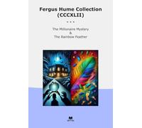 Fergus Hume Collection (CCCXLII): Millionaire Mystery Rainbow Feather
