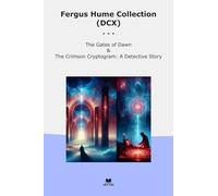 Fergus Hume Collection (DCX): Gates Dawn Crimson Cryptogram Detective