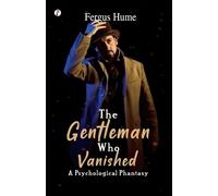 Fergus Hume The Gentleman Who Vanished: A Psychological Phantasy (E (Tascabile)