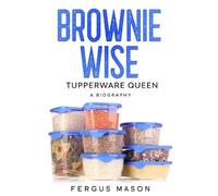 Fergus Mason Brownie Wise, Tupperware Queen (Tascabile)