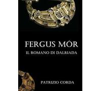 Fergus Mór. Il romano di Dalriada
