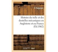 Ferguson Histoire Du Tulle Et Des Dentelles Mécaniques En Angleterre (Tascabile)