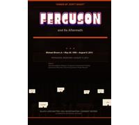 FERGUSON The Shooting of Michael Brown and Its Aftermath: A Historical Account