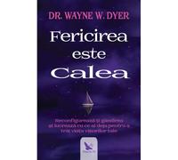 Fericirea este calea - Wayne W. Dyer, Editie in limba romana