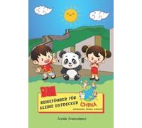Ferida Francalanci Reiseführer für kleine Entdecker - China (Tascabile)