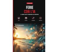 Ferie con l'IA: Il libro che ti prepara al rientro