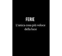 FERIE L'unica cosa più veloce della luce: Taccuino per appunti. Quaderno divertente per un collega, amico, amica. Umorismo da ufficio.