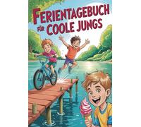 Ferientagebuch für coole Jungs - für Reise, Urlaub und Ferien zu Hause für Jungen: Tagebuch, Fotobuch, Freundebuch mit Bucket-List und Freizeittipps: 10