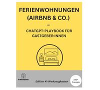 FERIENWOHNUNGEN (AIRBNB & CO.) - CHATGPT-PLAYBOOK FÜR GASTGEBER:INNEN