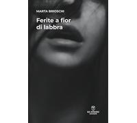 Libri Brioschi Marta - Ferite A Fior Di Labbra