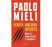 Ferite Ancora Aperte. Guerre, Aggressioni E Congiure - Paolo Mieli - 2022