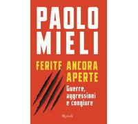 Ferite ancora aperte. Guerre, aggressioni e congiure - Mieli Paolo