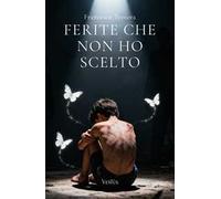 Ferite che non ho scelto