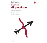 Ferite di passione. Una vita di scrittura - bell hooks