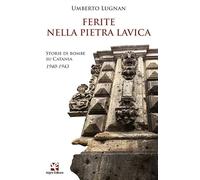 Ferite nella pietra lavica. Storie di bombe su Catania 1940-1943