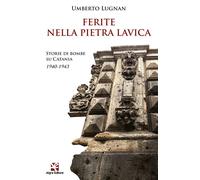 Ferite nella pietra lavica. Storie di bombe su Catania 1940-1943 - Lugnan ...