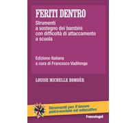 Feriti dentro. Strumenti a sostegno dei bambini con difficoltà di attaccam...