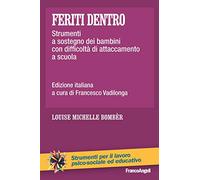 Feriti dentro. Strumenti a sostegno dei bambini con difficoltà di attaccamento a scuola