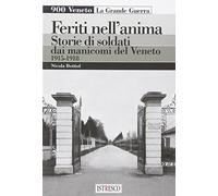 Feriti nell'anima. Storie di soldati dai manicomi del Veneto 1915-1918