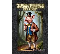 Ferkel Friederich und die lange Nase der Lüge: Ein Buch zum Nachdenken, nicht nur für Kinder ab 6 Jahren