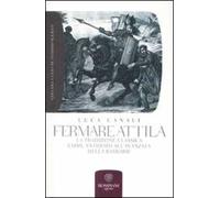 Fermare Attila. La tradizione classica come antidoto all'ava della barbarie