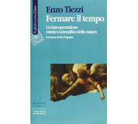 Fermare il tempo. Un'interpretazione estetico-scientifica della natura
