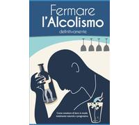Fermare l’alcolismo definitivamente