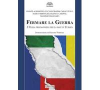 Fermare la Guerra. L’Italia protagonista per la pace in Europa