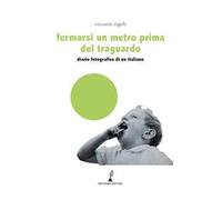 Fermarsi un metro prima del traguardo. Diario fotografico di un italiano