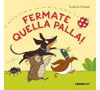 Fermate quella palla! Ediz. a colori