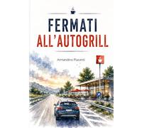 Fermati all'autogrill: Storia di incontri e soste di chi ha perso la strada ed ha scelto di ripartire