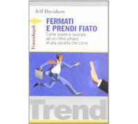 Fermati e prendi fiato. Come vivere e lavorare ad un ritmo umano in una società che corre