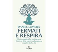 LIBRO FERMATI E RESPIRA - GLI OTTO PASSI DELLA MEDITAZIONE - DANIEL LUMERA