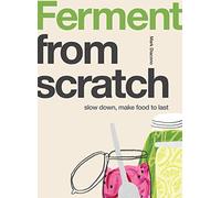 Ferment: Slow Down, Make Food to Last