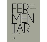Fermentar / Ferment: Fundamentos y técnicas de un arte milenario / A Guide to the Ancient Art of Culturing Foods