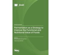 Fermentation as a Strategy to Improve the Functional and Nutritional Value of Foods