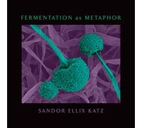 Fermentation as Metaphor: From the Author of the Bestselling "The Art of